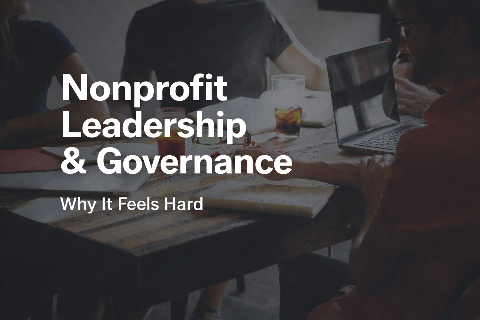 Why Nonprofit Leadership Struggles with Governance